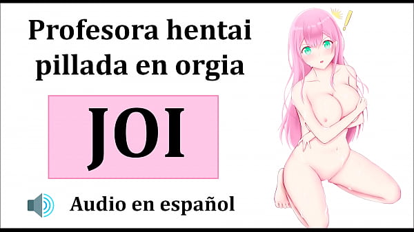 JOI Hentai, Orgy with the Teacher. Spanish Audio.